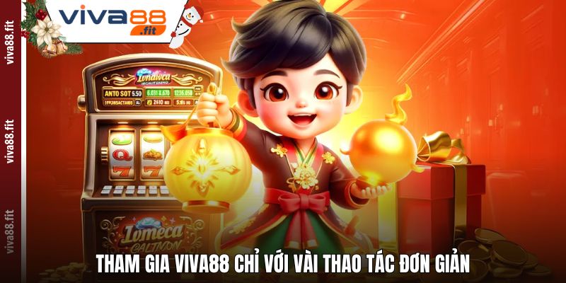 Tham gia VIVA88 chỉ với vài thao tác đơn giản