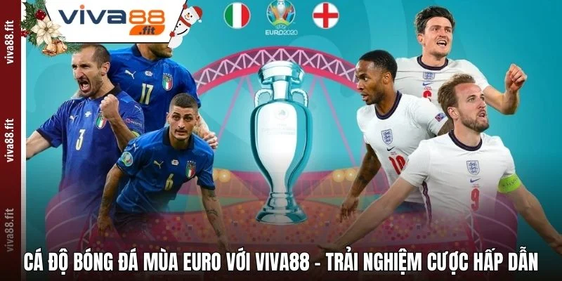 Cá Độ Bóng Đá Mùa Euro Với Viva88 - Trải Nghiệm Cược Hấp Dẫn