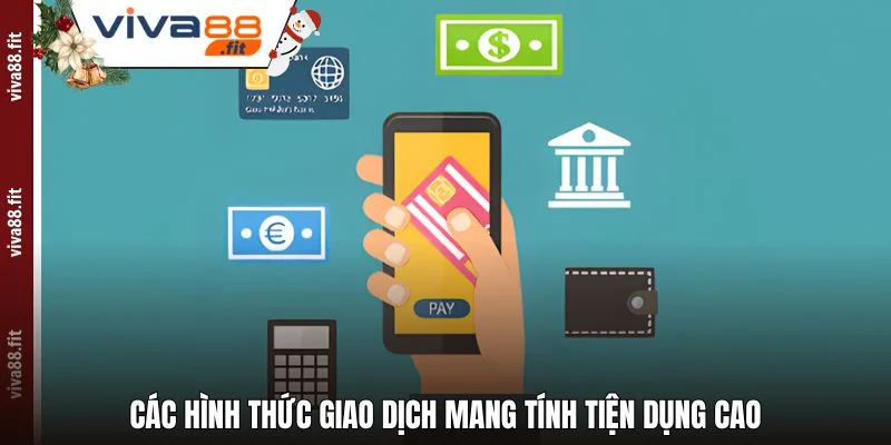 Các hình thức giao dịch mang tính tiện dụng cao