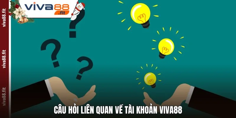 Câu hỏi liên quan về tài khoản Viva88