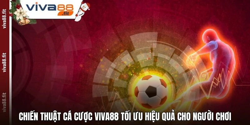 Chiến Thuật Cá Cược Viva88 Tối Ưu Hiệu Quả Cho Người Chơi