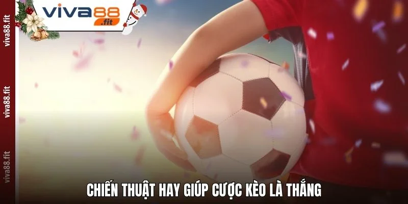 Chiến thuật hay giúp cược kèo là thắng