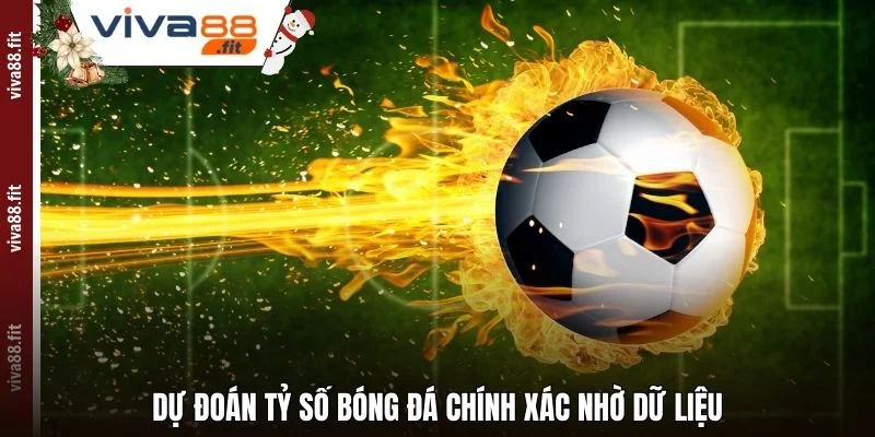 Dự đoán tỷ số bóng đá chính xác nhờ dữ liệu