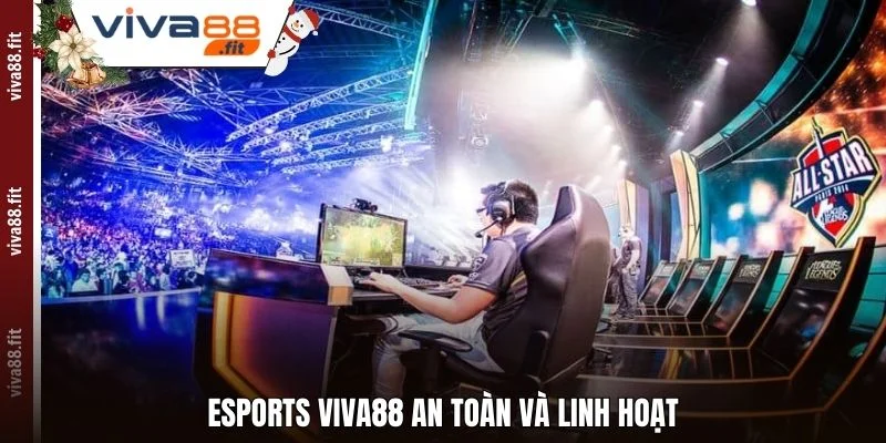Esports Viva88 an toàn và linh hoạt