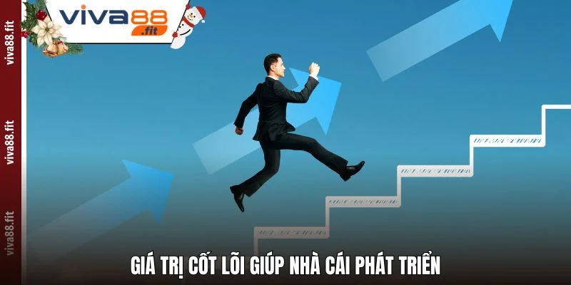 Giá trị cốt lõi giúp nhà cái phát triển