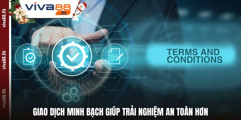 Giao dịch minh bạch giúp trải nghiệm an toàn hơn