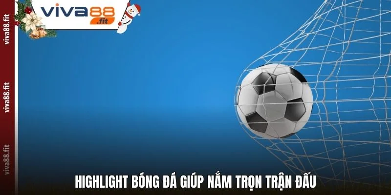 Highlight bóng đá giúp nắm trọn trận đấu