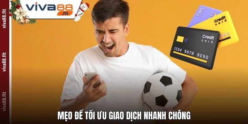 Mẹo để tối ưu giao dịch nhanh chóng