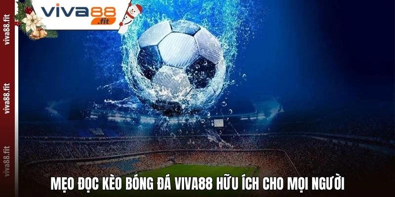 Mẹo đọc kèo bóng đá Viva88 hữu ích cho mọi người