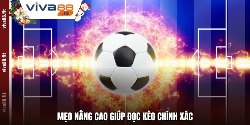 Mẹo nâng cao giúp đọc kèo chính xác