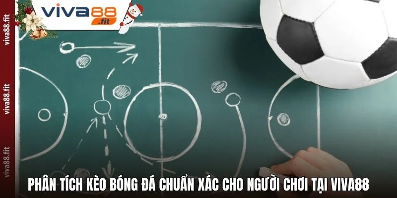 Phân Tích Kèo Bóng Đá Chuẩn Xác Cho Người Chơi Tại Viva88