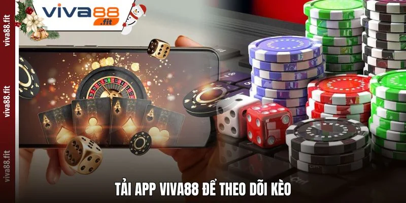 Tải App Viva88 để theo dõi kèo