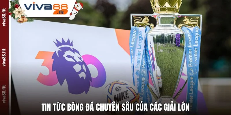Tin tức bóng đá chuyên sâu của các giải lớn