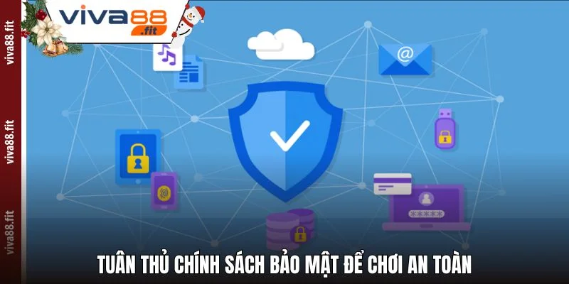 Tuân thủ Chính sách bảo mật để chơi an toàn
