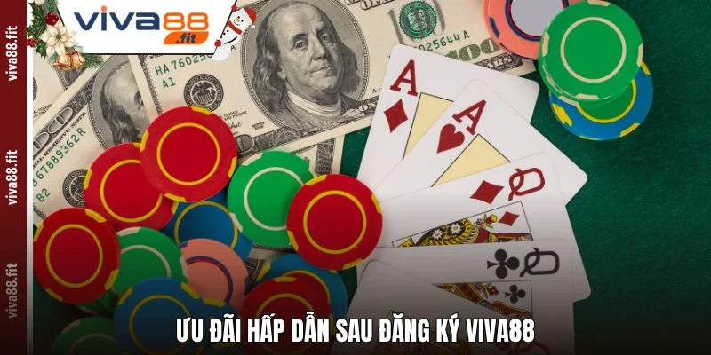 Ưu đãi hấp dẫn sau Đăng Ký Viva88