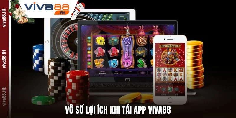 Vô số lợi ích khi Tải App Viva88