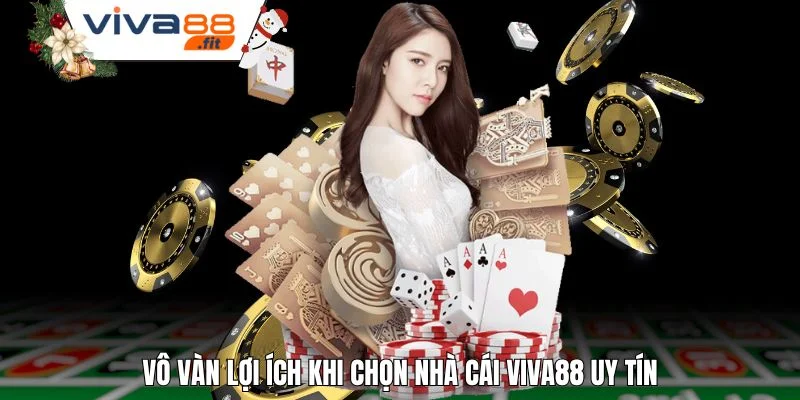 Vô vàn lợi ích khi chọn nhà cái Viva88 uy tín
